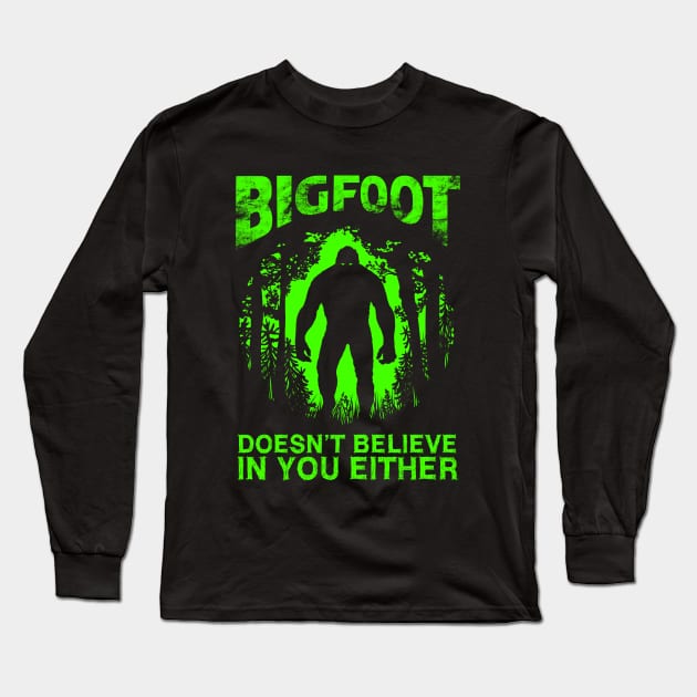 Bigfoot Doesnt Believe In You Either Long Sleeve T-Shirt by OccultOmaStore